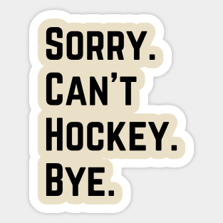 Sorry Can't Hockey Bye Sticker